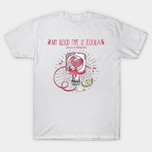 My Blood Type Is Tequila. In Case Of Emergency. T-Shirt